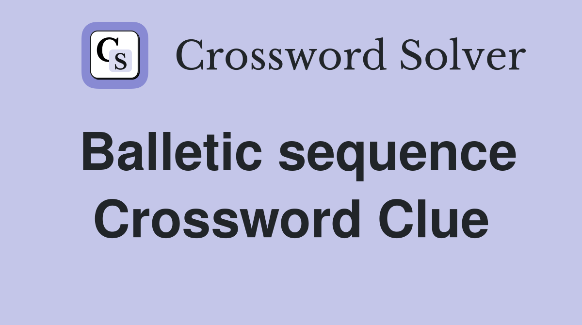 Balletic sequence Crossword Clue