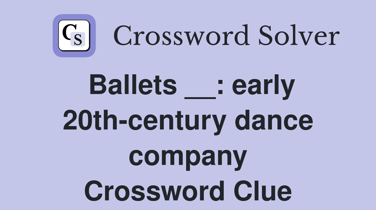 Ballets __: early 20th-century dance company Crossword Clue