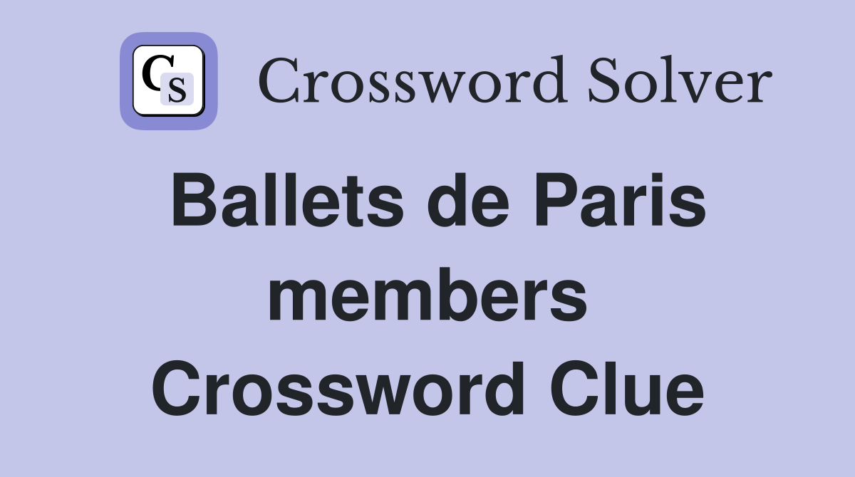 Ballets de Paris members Crossword Clue
