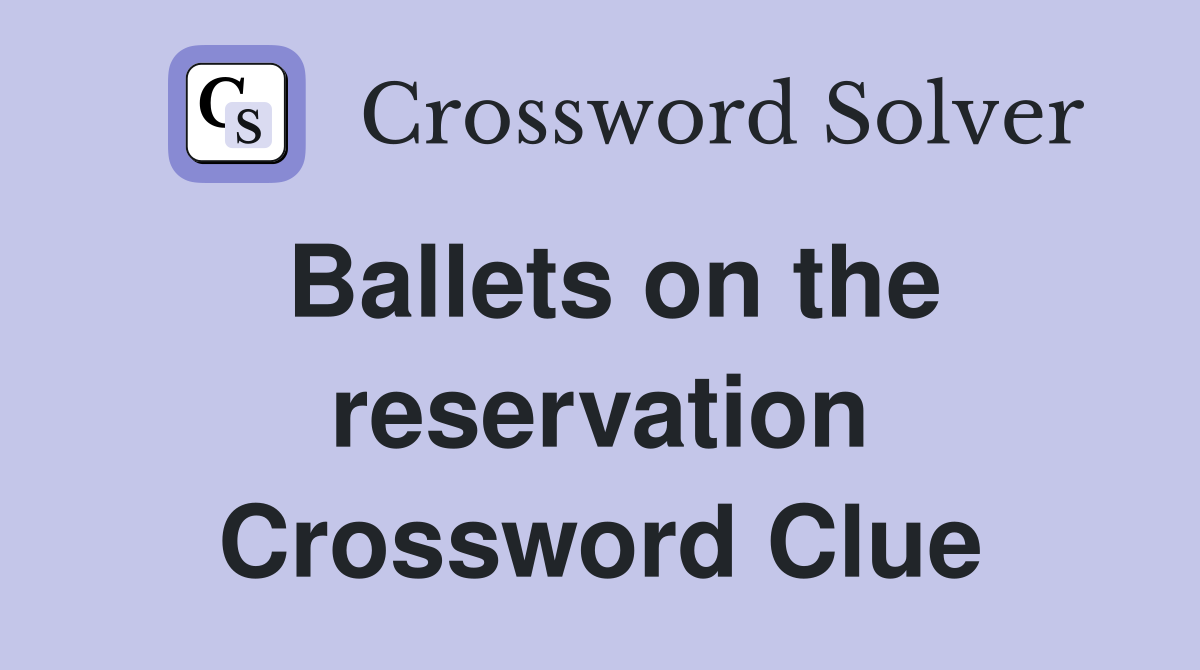Ballets on the reservation Crossword Clue