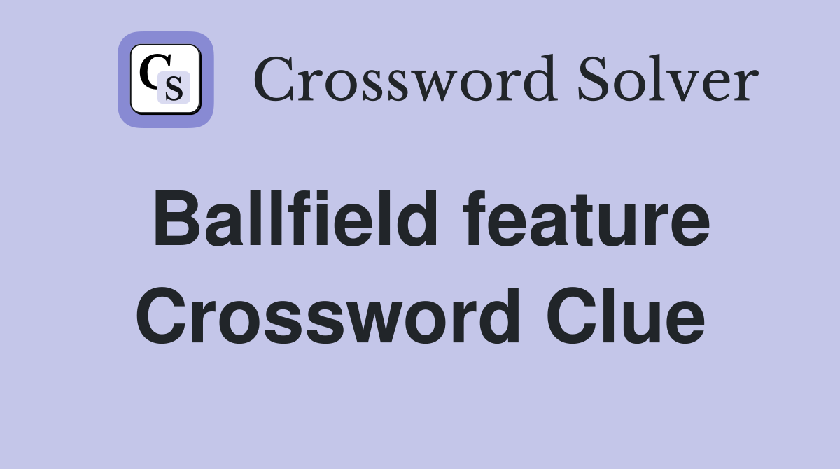 Ballfield feature Crossword Clue