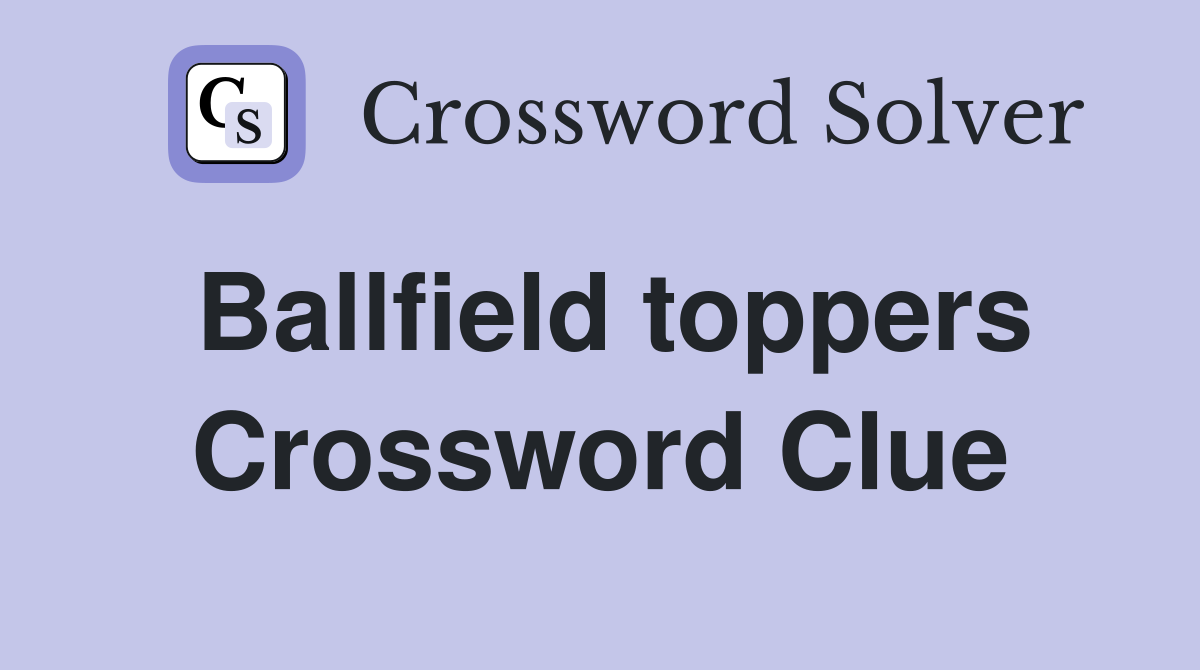 Ballfield toppers Crossword Clue