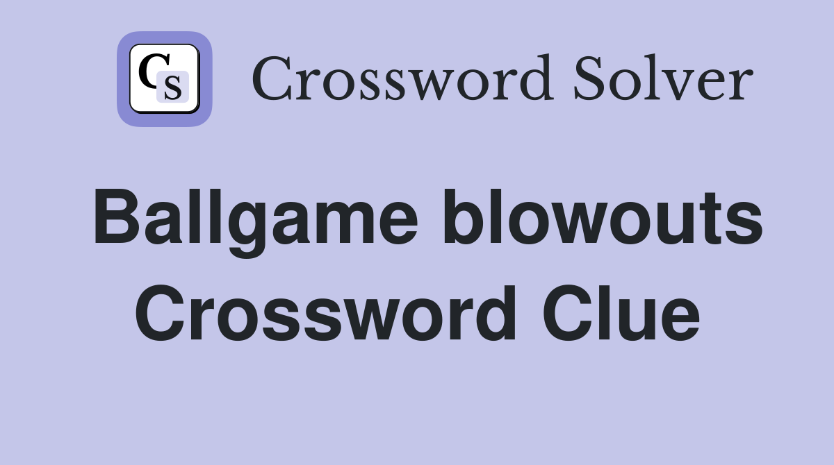 Ballgame blowouts Crossword Clue