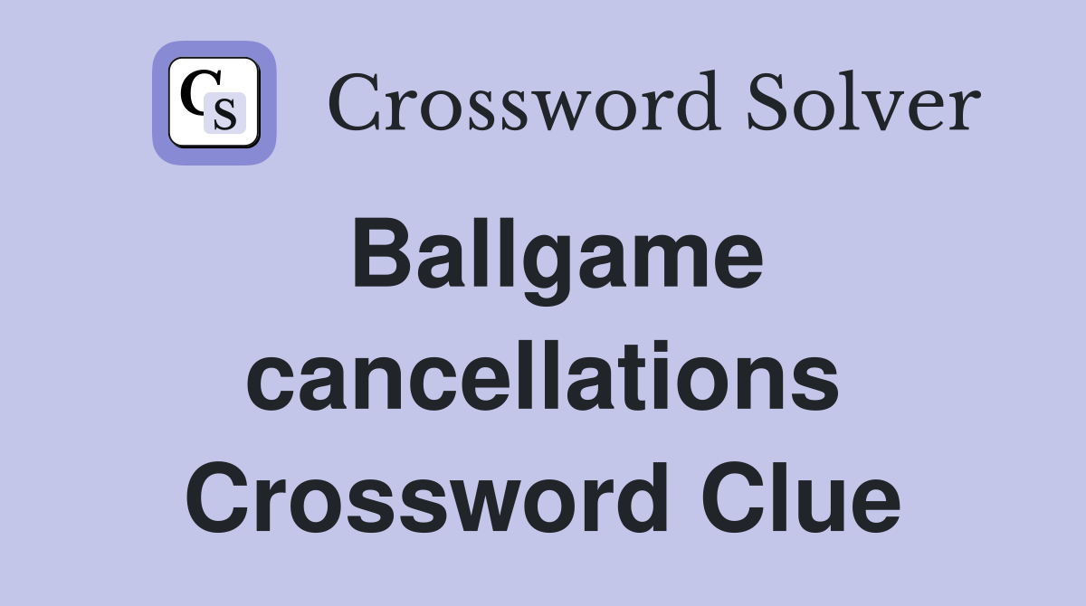 Ballgame cancellations Crossword Clue