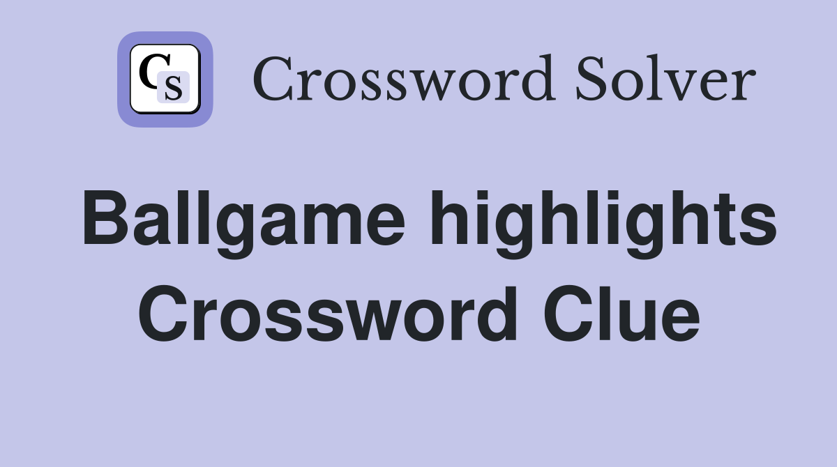 Ballgame highlights Crossword Clue