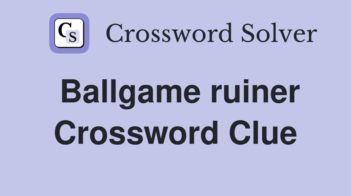 Ballgame ruiner Crossword Clue