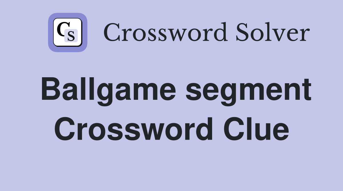 Ballgame segment Crossword Clue