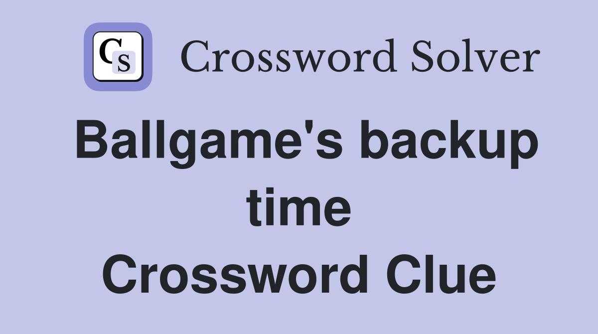 Ballgame's backup time Crossword Clue