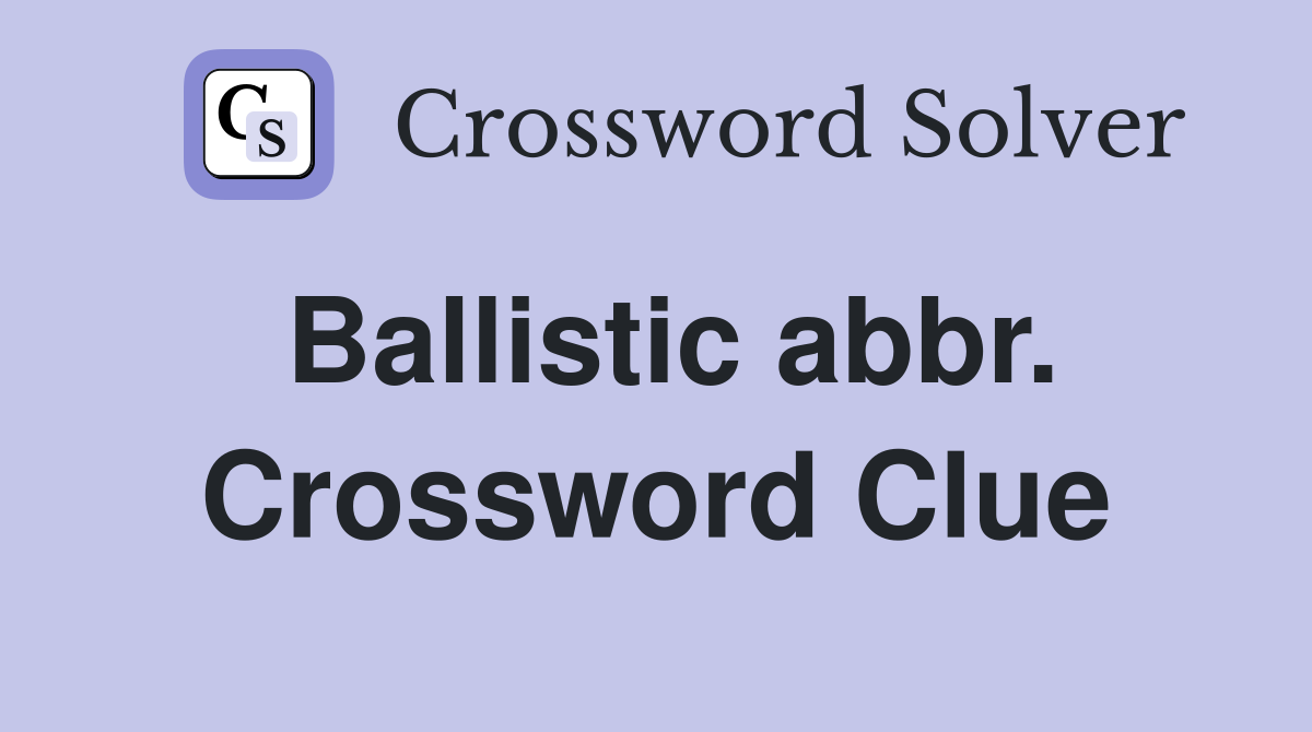 Ballistic abbr. Crossword Clue