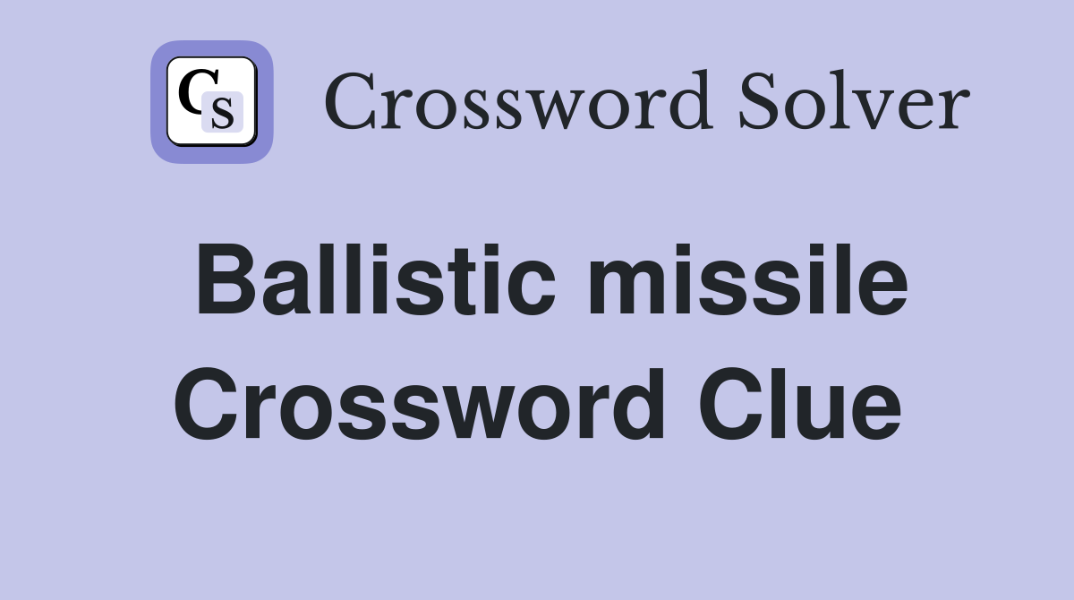 Ballistic missile Crossword Clue
