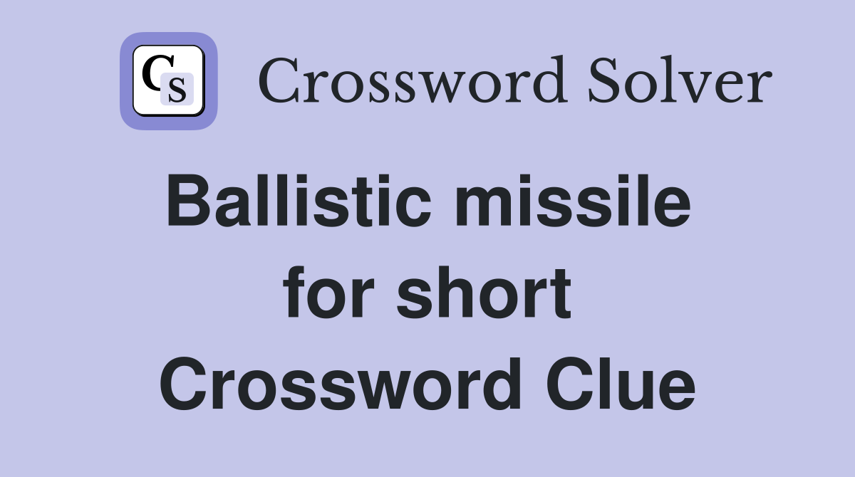 Ballistic missile  for short Crossword Clue