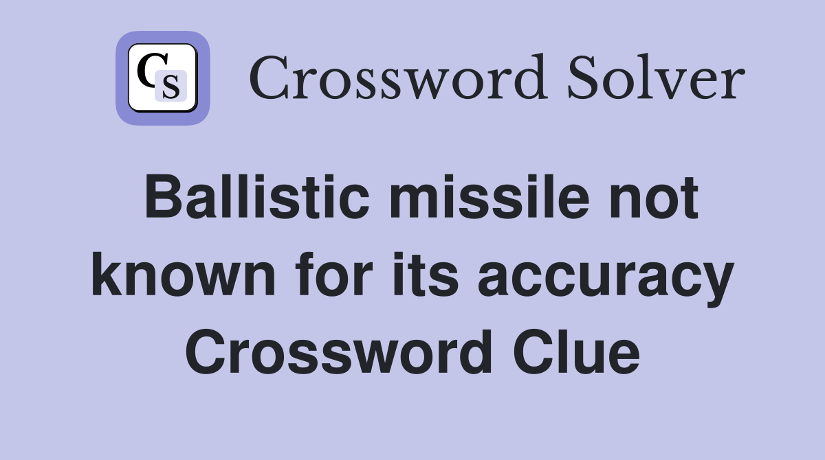 Ballistic missile not known for its accuracy Crossword Clue
