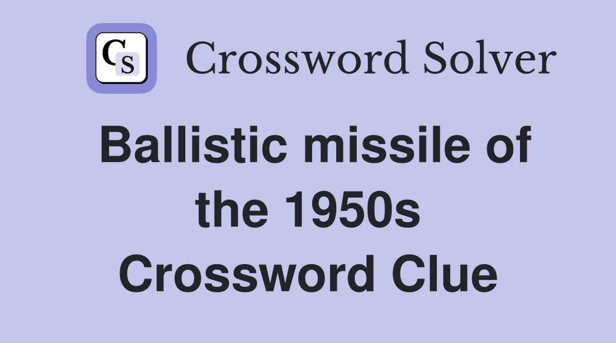 Ballistic missile of the 1950s Crossword Clue
