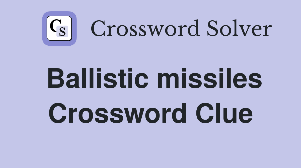 Ballistic missiles Crossword Clue