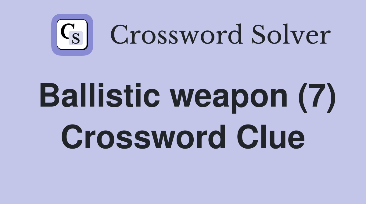 Ballistic weapon (7) Crossword Clue
