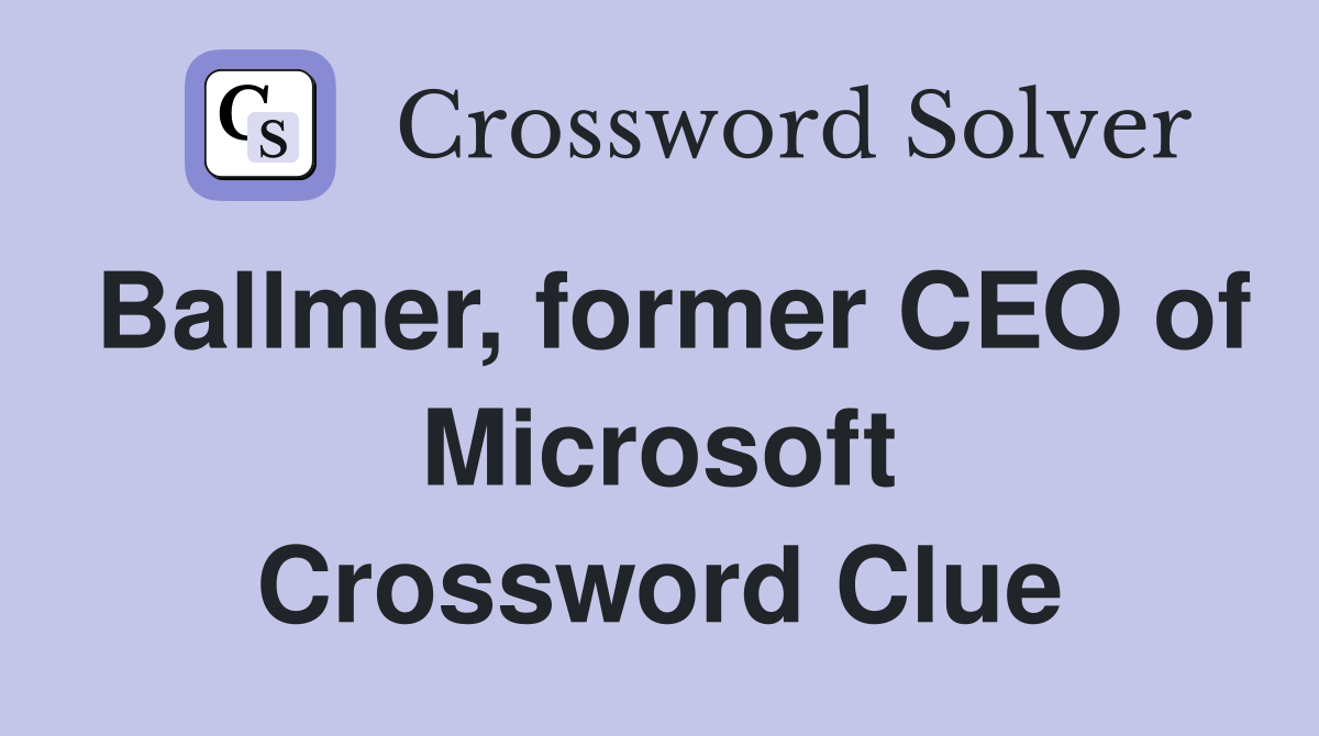 Ballmer, former CEO of Microsoft Crossword Clue