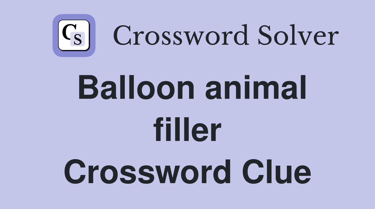 Balloon animal filler Crossword Clue