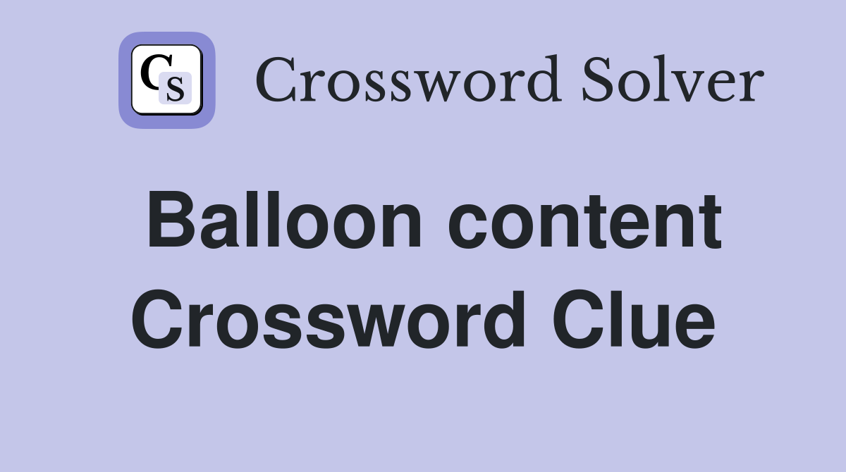 Balloon content Crossword Clue