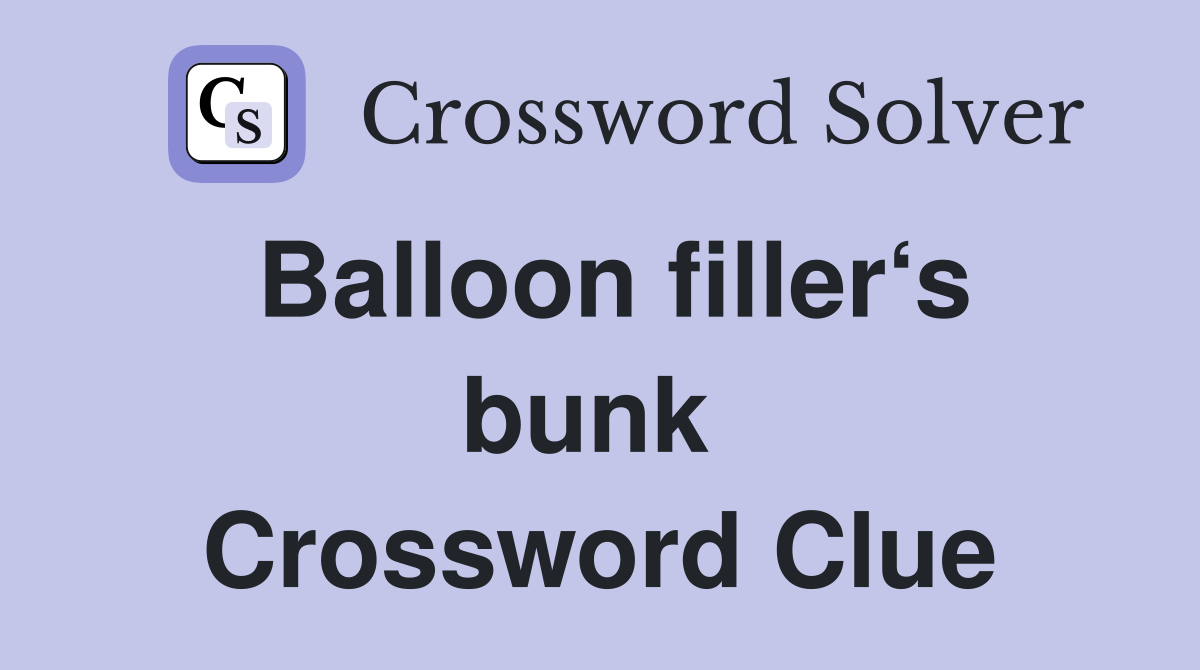 Balloon filler‘s bunk  Crossword Clue
