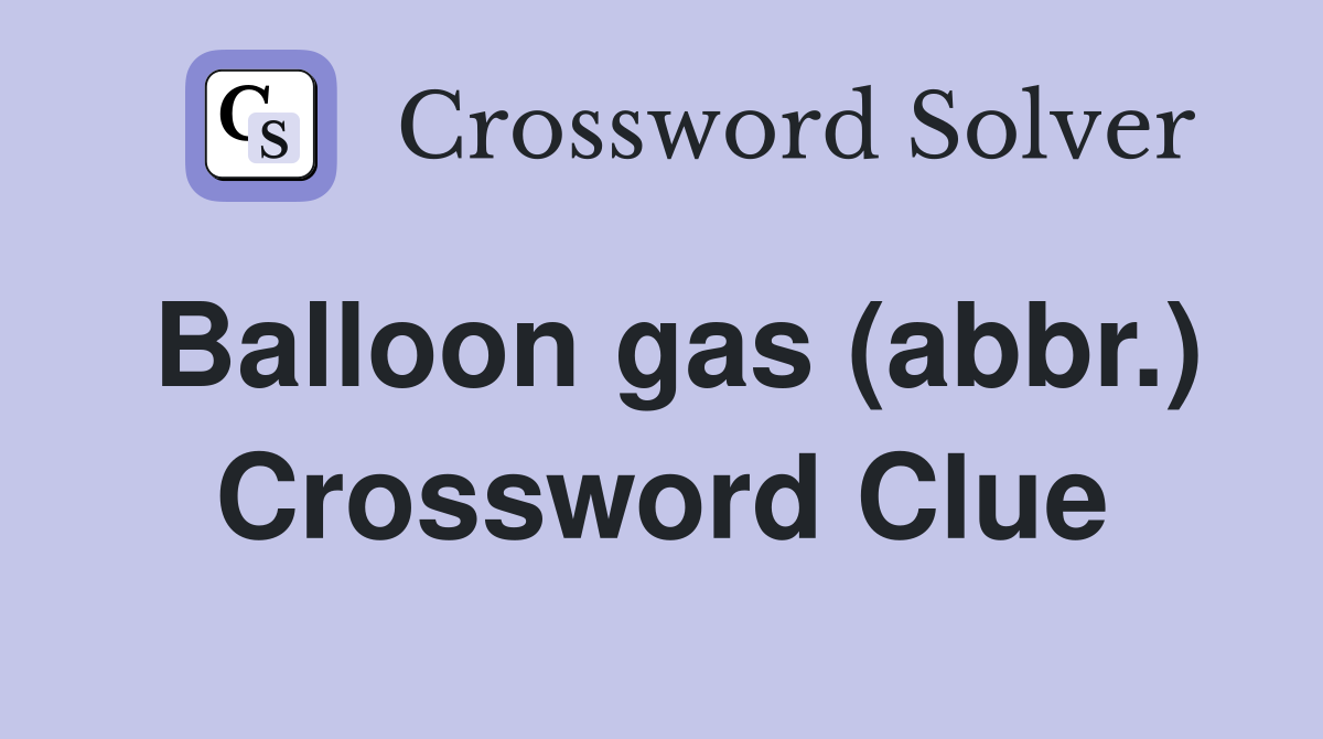 Balloon gas (abbr.) Crossword Clue