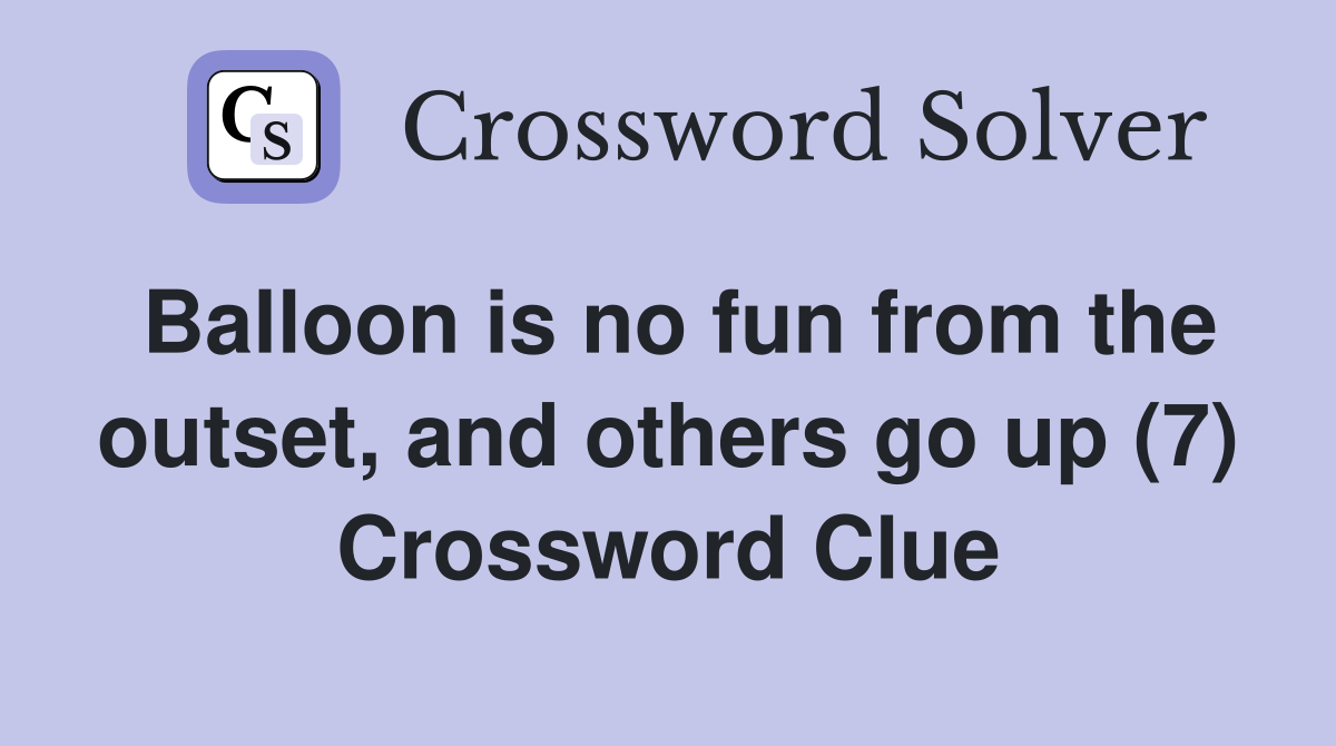 Balloon is no fun from the outset, and others go up (7) Crossword Clue