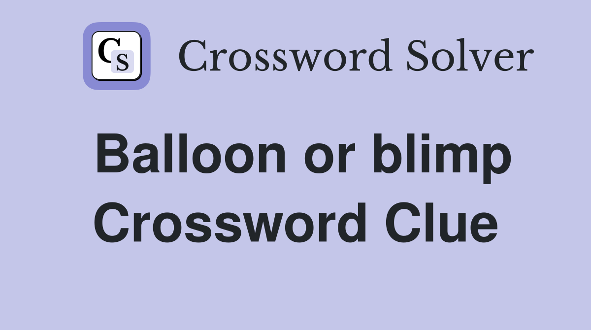 Balloon or blimp Crossword Clue