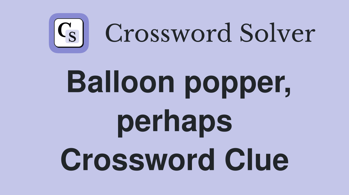 Balloon popper, perhaps Crossword Clue