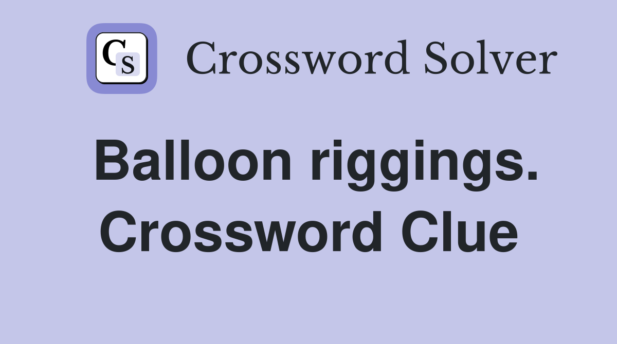 Balloon riggings. Crossword Clue
