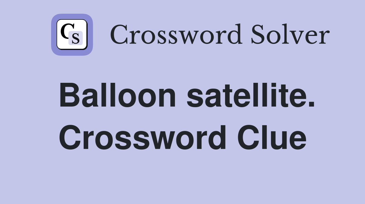 Balloon satellite. Crossword Clue