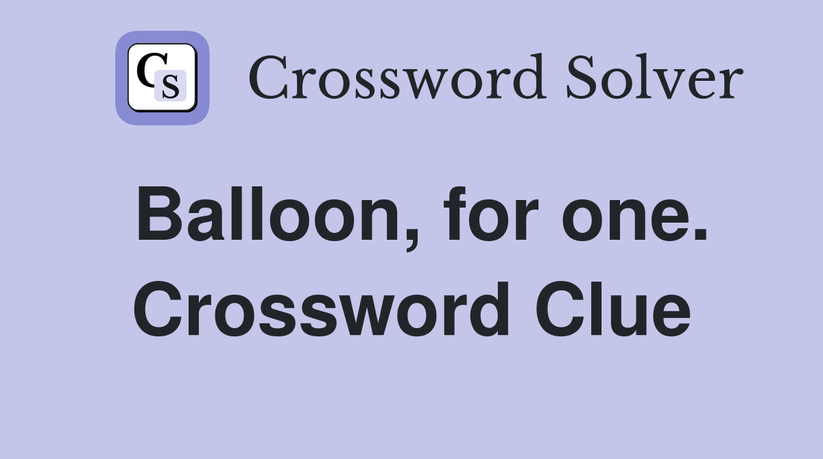 Balloon, for one. Crossword Clue
