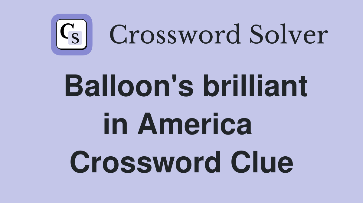 Balloon's brilliant in America  Crossword Clue