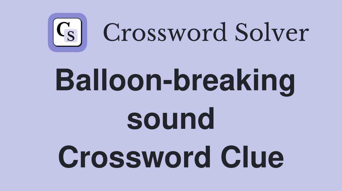 Balloon-breaking sound Crossword Clue