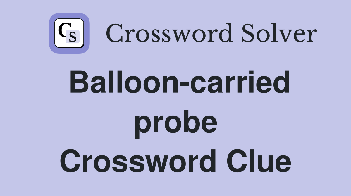 Balloon-carried probe Crossword Clue