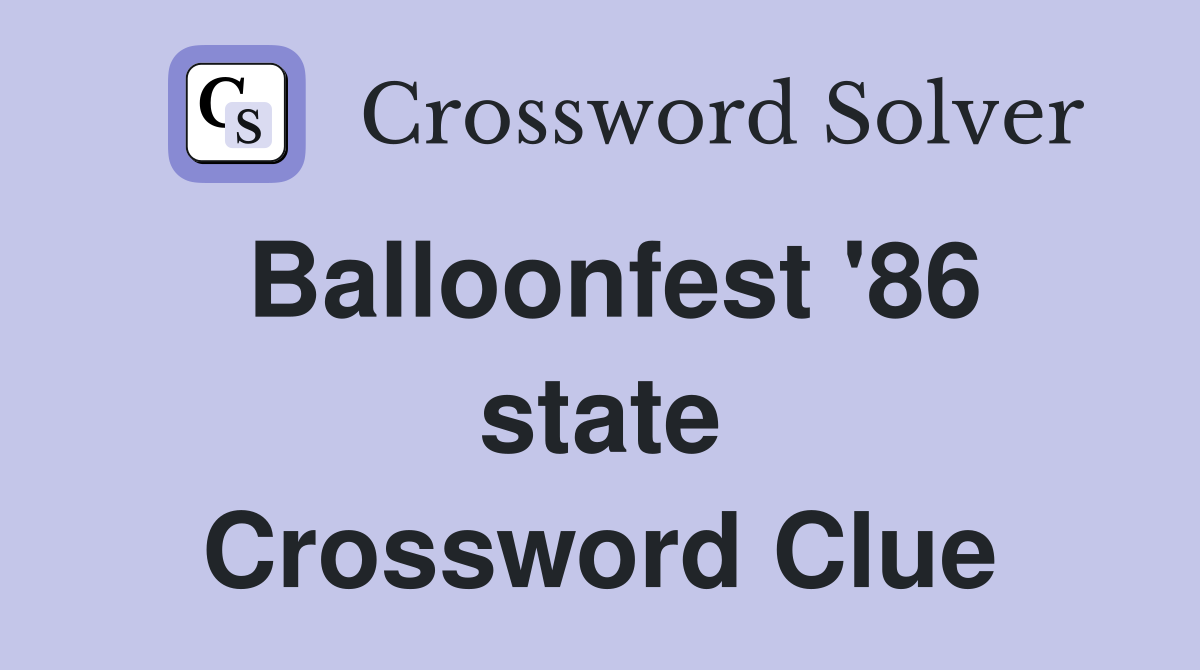 Balloonfest '86 state Crossword Clue