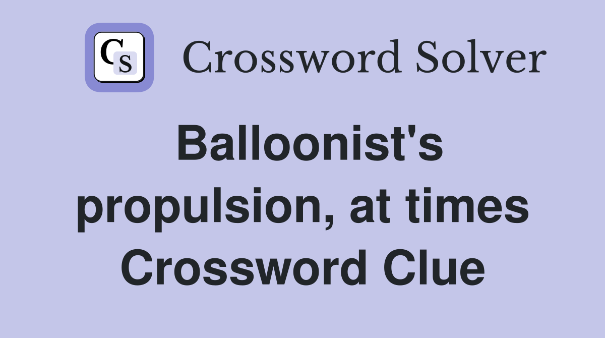 Balloonist's propulsion, at times Crossword Clue