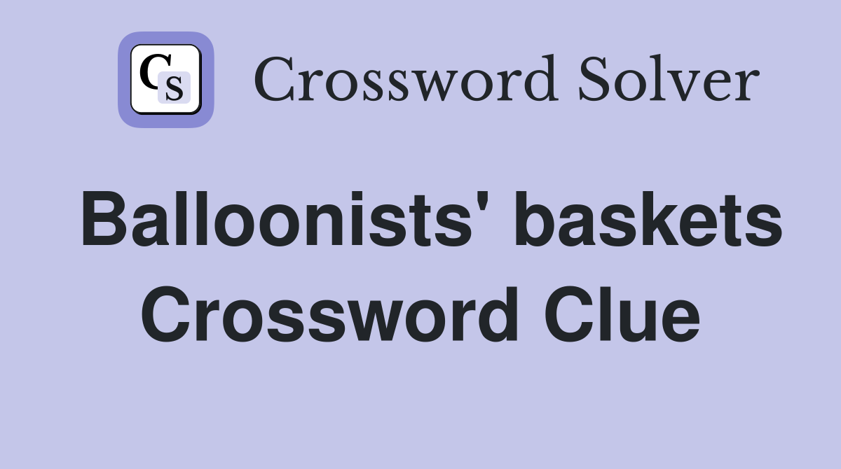 Balloonists' baskets Crossword Clue