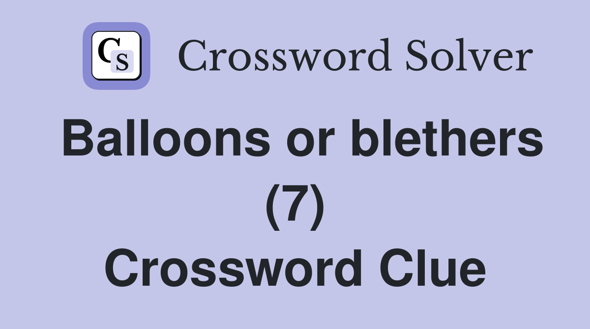 Balloons or blethers (7) Crossword Clue