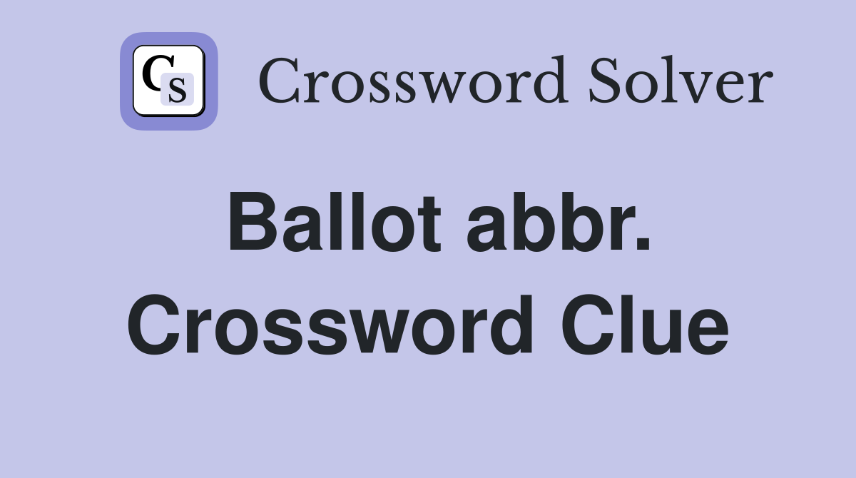 Ballot abbr. Crossword Clue