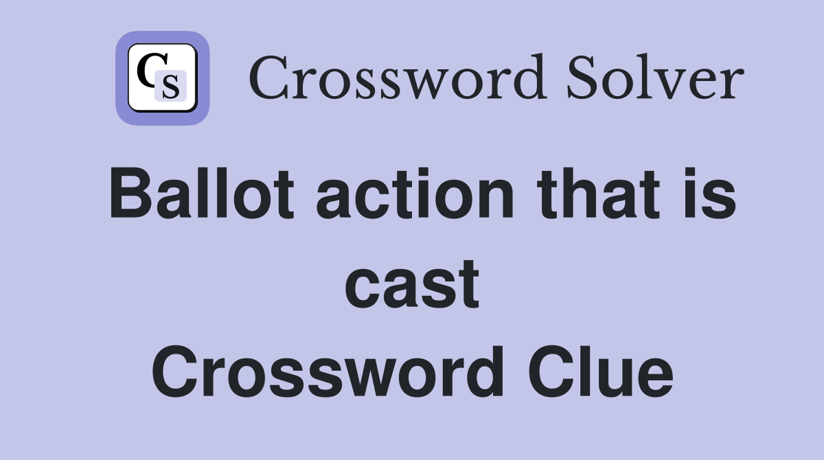 Ballot action that is cast Crossword Clue