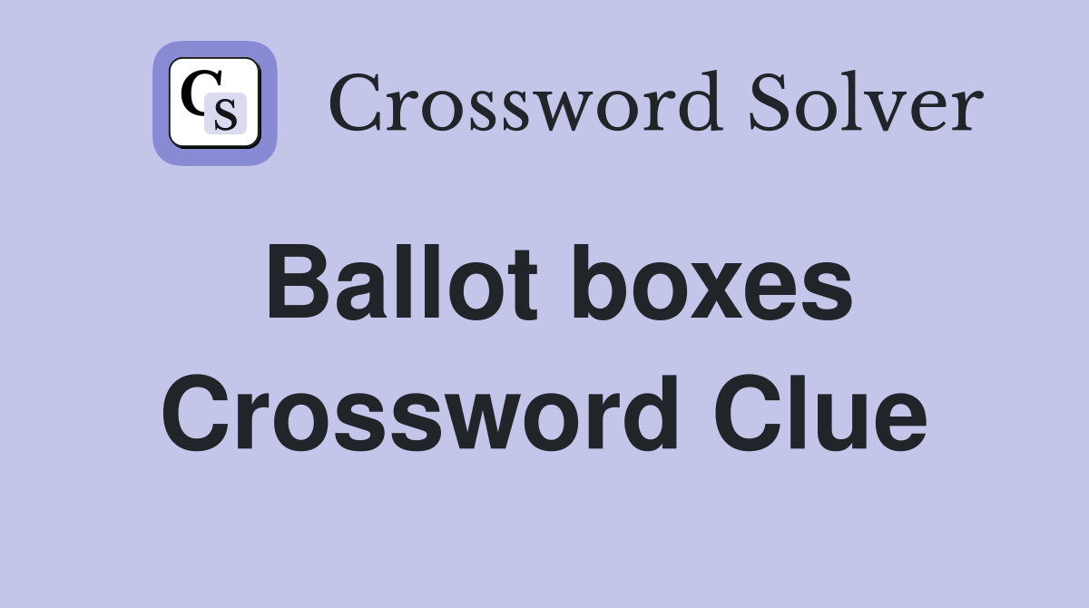 Ballot boxes Crossword Clue
