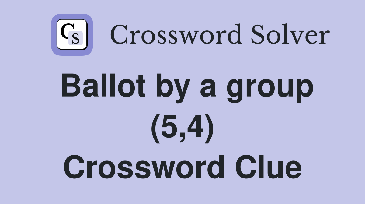 Ballot by a group (5,4) Crossword Clue