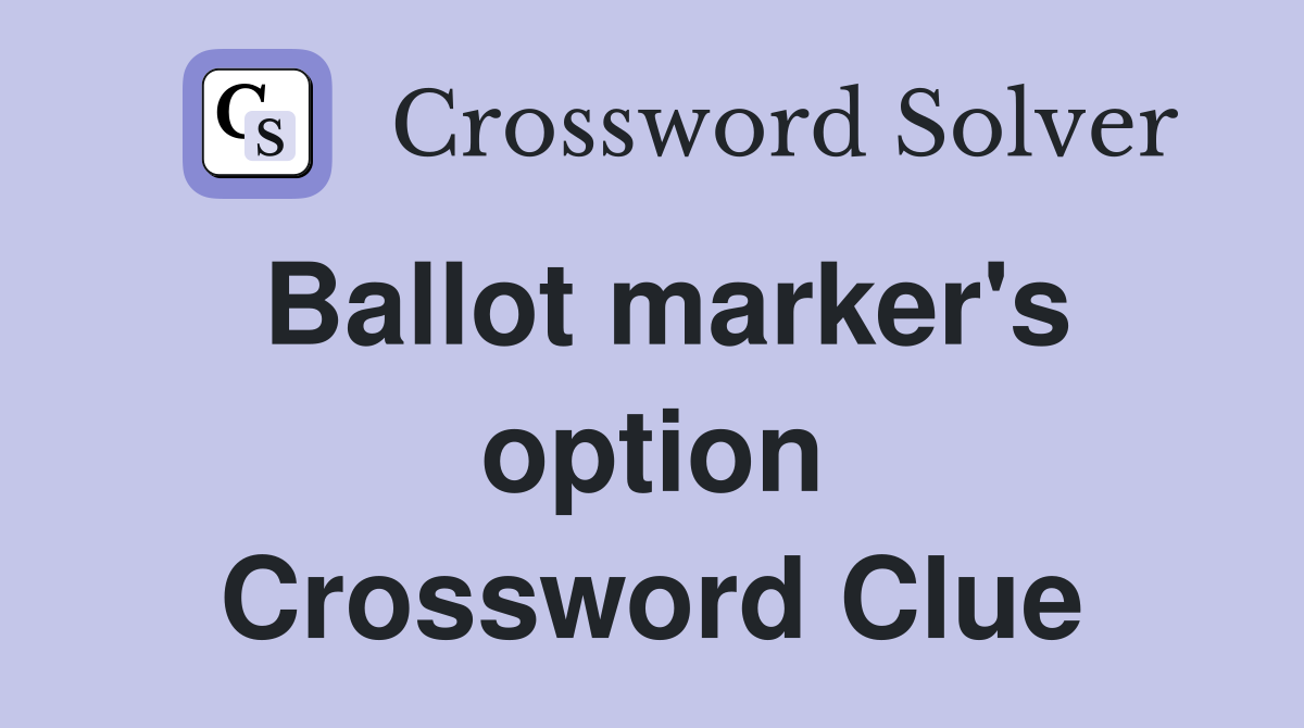 Ballot marker's option Crossword Clue
