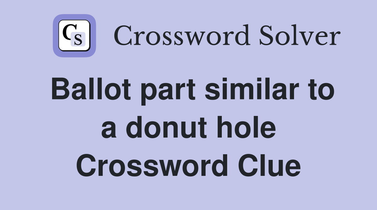 Ballot part similar to a donut hole Crossword Clue