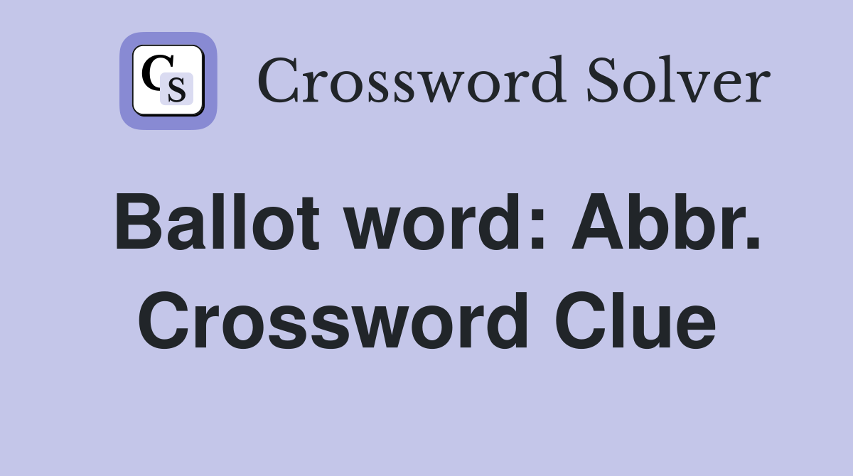 Ballot word: Abbr. Crossword Clue