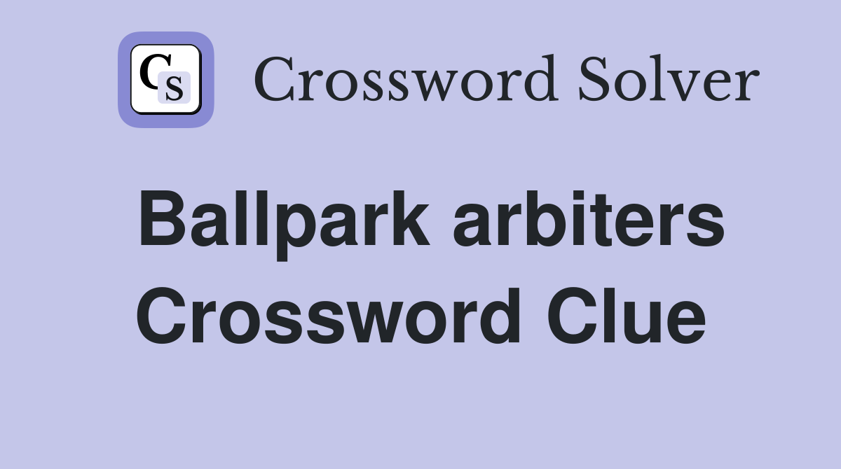 Ballpark arbiters Crossword Clue