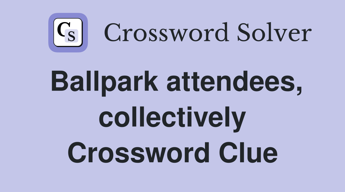 Ballpark attendees, collectively Crossword Clue