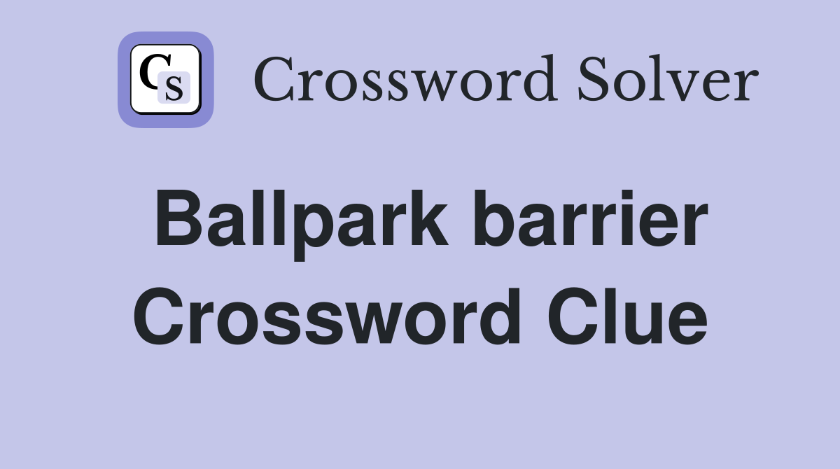 Ballpark barrier Crossword Clue