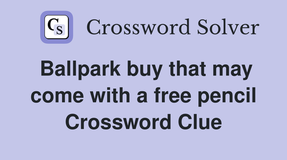 Ballpark buy that may come with a free pencil Crossword Clue