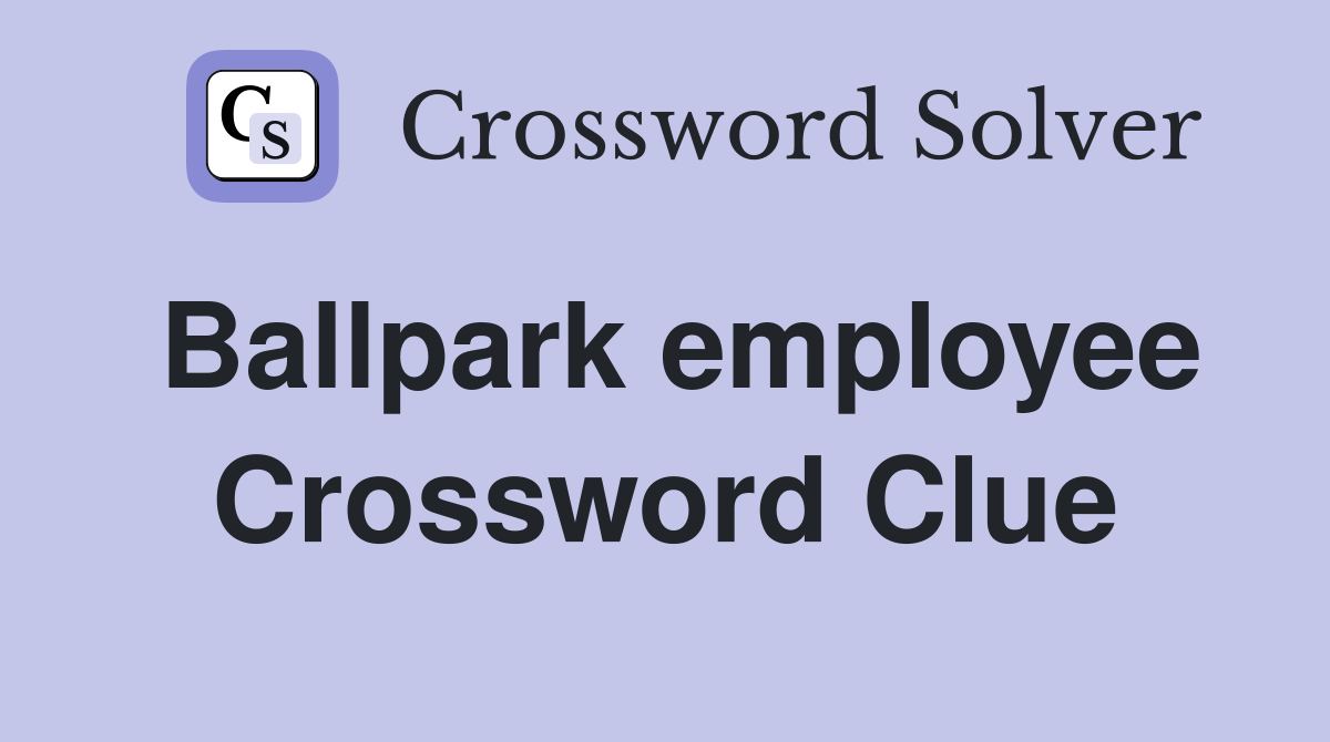 Ballpark employee Crossword Clue