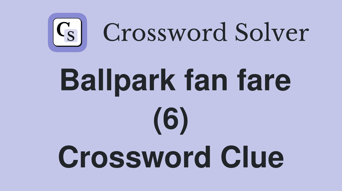Ballpark fan fare (6) Crossword Clue